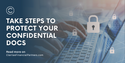 Take Steps to Protect Your Confidential Docs