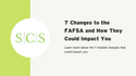 7 Changes to the FAFSA and How They Could Impact You