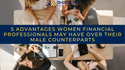 5 Advantages Women Financial Professionals May Have Over Their Male Counterparts