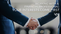 Working with a Financial Professional - Your Interests Come First