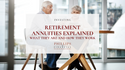 Retirement Annuities Explained: What They Are and How They Work