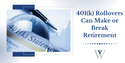 401(k) Rollovers Can Make or Break Retirement