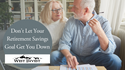 Don't Let Your Retirement Savings Goal Get You Down