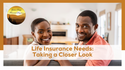 Life Insurance Needs: Taking a Closer Look