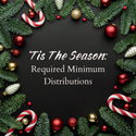 'Tis the Season of RMDS