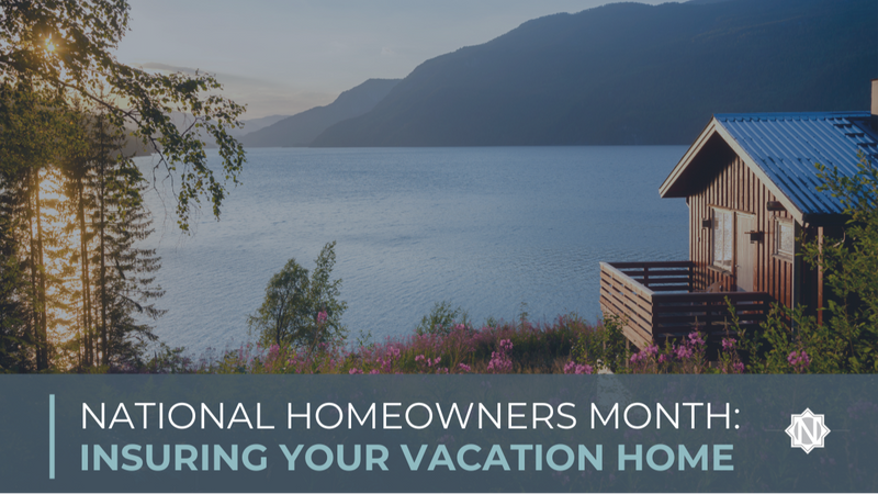 National Homeowners Month: Insuring Your Vacation Home