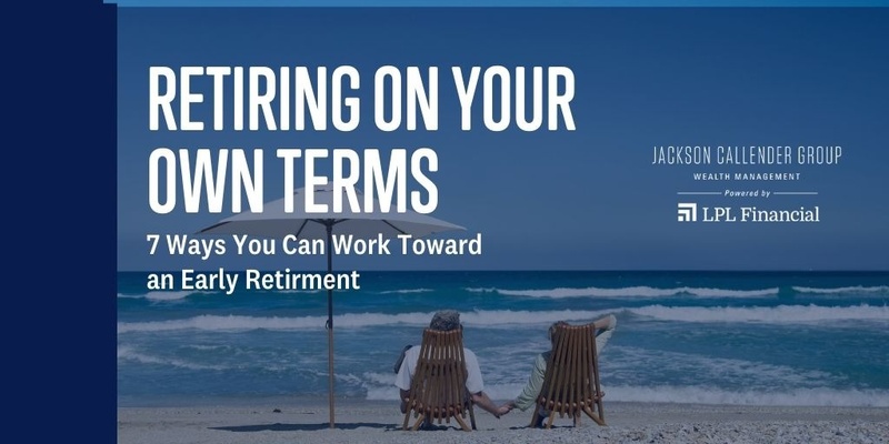 Retiring on Your Own Terms: 7 Ways You Can You Work Toward an Early Retirement