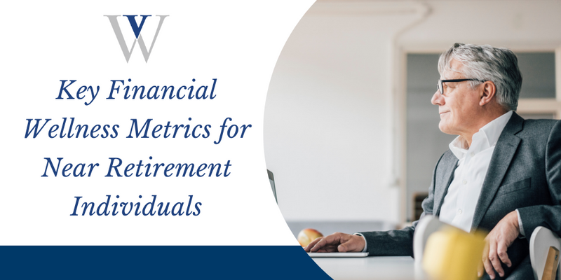Key Financial Wellness Metrics for Near Retirement Individuals