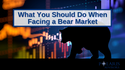 What You Should Do When Facing a Bear Market