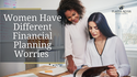 Women Have Different Financial Planning Worries