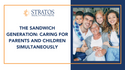 The Sandwich Generation: Caring for Parents and Children Simultaneously