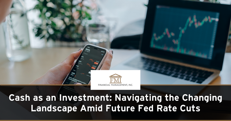 Cash as an Investment: Navigating the Changing Landscape Amid Future Fed Rate Cuts