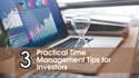 3 Practical Time Management Tips for Investors