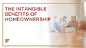 The Intangible Benefits of Homeownership