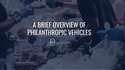 A Brief Overview of Philanthropic Vehicles