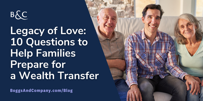 Legacy of Love: 10 Questions to Help Families Prepare for a Wealth Transfer