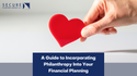 A Guide to Incorporating Philanthropy into Your Financial Planning