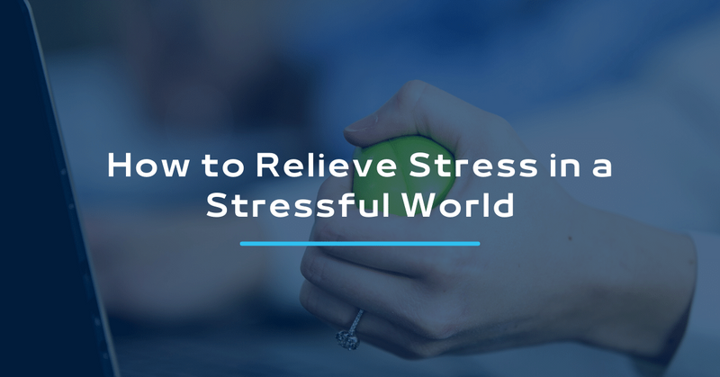 How to Relieve Stress in a Stressful World