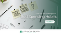 Five Tips for Tackling Your Bad Spending Habits