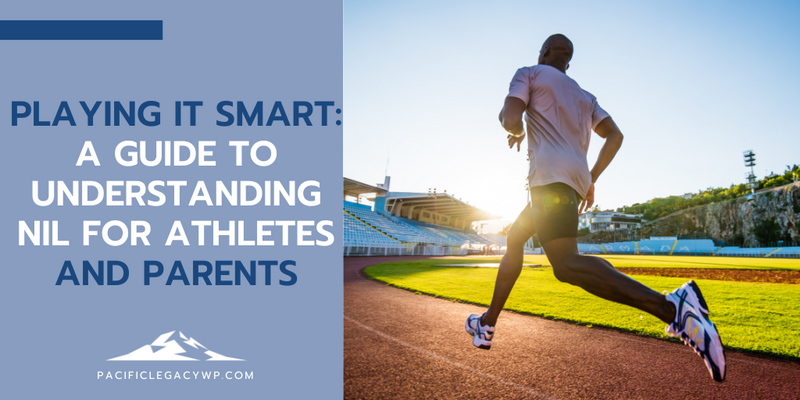 Playing It Smart: A Guide to Understanding NIL for Athletes and Parents
