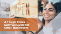 A Tough Times Survival Guide for Small Businesses