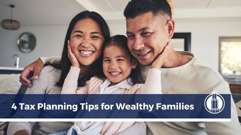 4 Tax Planning Tips for Wealthy Families
