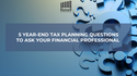 5 Year-End Tax Planning Questions to Ask Your Financial Professional
