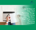 The 12 Days of Year-End Planning: Things to Consider Going into “The New Year"