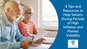 4 Tips and Resources to Help Seniors During Periods of High Inflation and Market Volatility