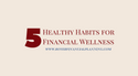 Five Healthy Habits for Financial Wellness