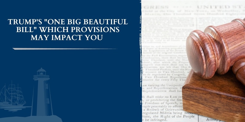 Trump’s “One Big Beautiful Bill”: Which Provisions May Impact You