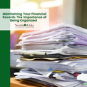 Maintaining Your Financial Records: The Importance of Being Organized
