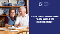 Creating an Income Plan While in Retirement