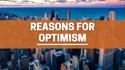 Reasons for Optimism