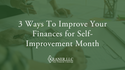 3 Ways To Improve Your Finances for Self-Improvement Month