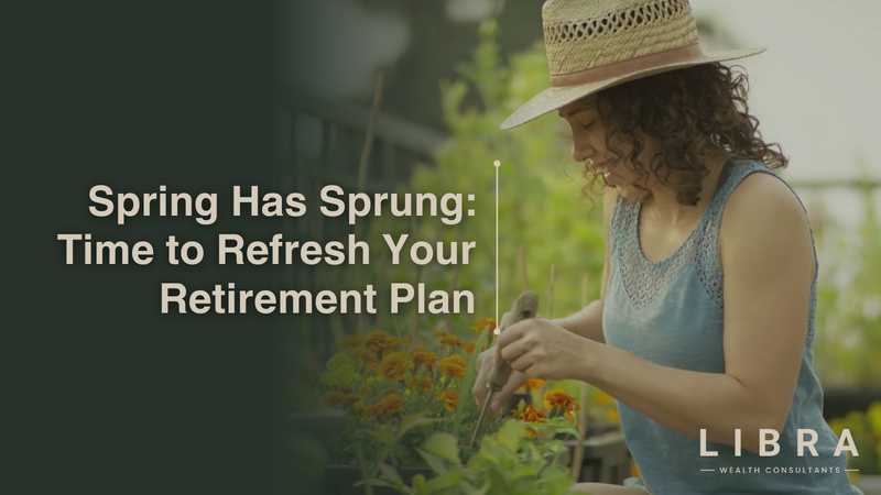 Spring Has Sprung: Time to Refresh Your Retirement Plan