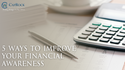 5 Ways to Improve Your Financial Awareness