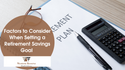 Factors to Consider When Setting a Retirement Savings Goal