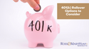 401(k) Rollover Options to Consider