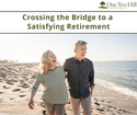 Crossing the Bridge to a Satisfying Retirement