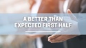 A Better Than Expected First Half