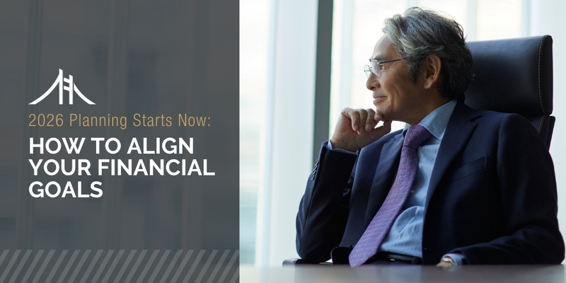 2026 Planning Starts Now: How to Align Your Financial Goals