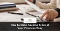 How to Make Keeping Track of Your Finances Easy