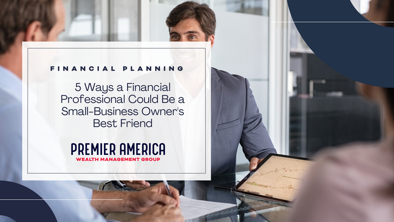 5 Ways a Financial Professional Could Be a Small-Business Owner's Best Friend