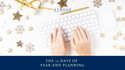 The 12 Days of Year-End Planning: Things to Consider Going into “The New Year"