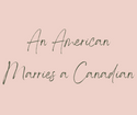 An American marries a Canadian... what next?