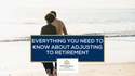 Everything You Need to Know About Adjusting to Retirement