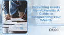 Protecting Assets From Lawsuits: A Guide to Safeguarding Your Wealth