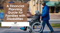 A Financial Planning Guide for Families with Disabilities