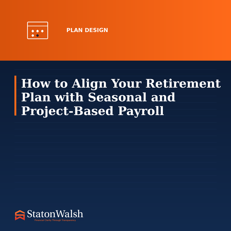 How to Align Your Retirement Plan with Seasonal and Project-Based Payroll